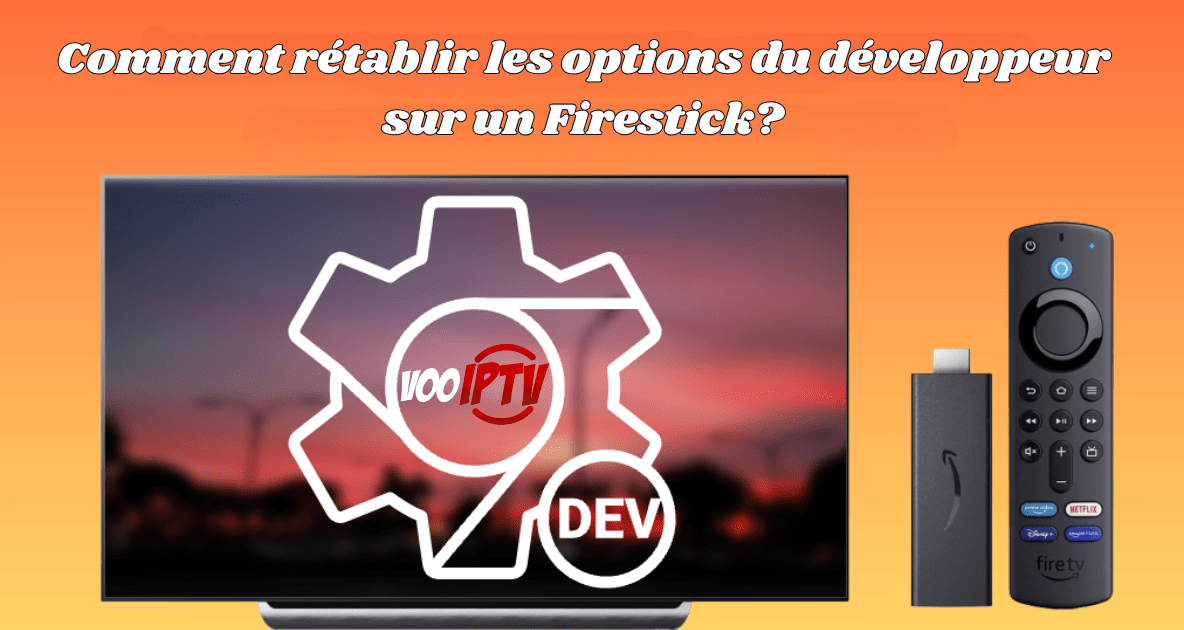 Comment rétablir les options du développeur sur un Firestick?