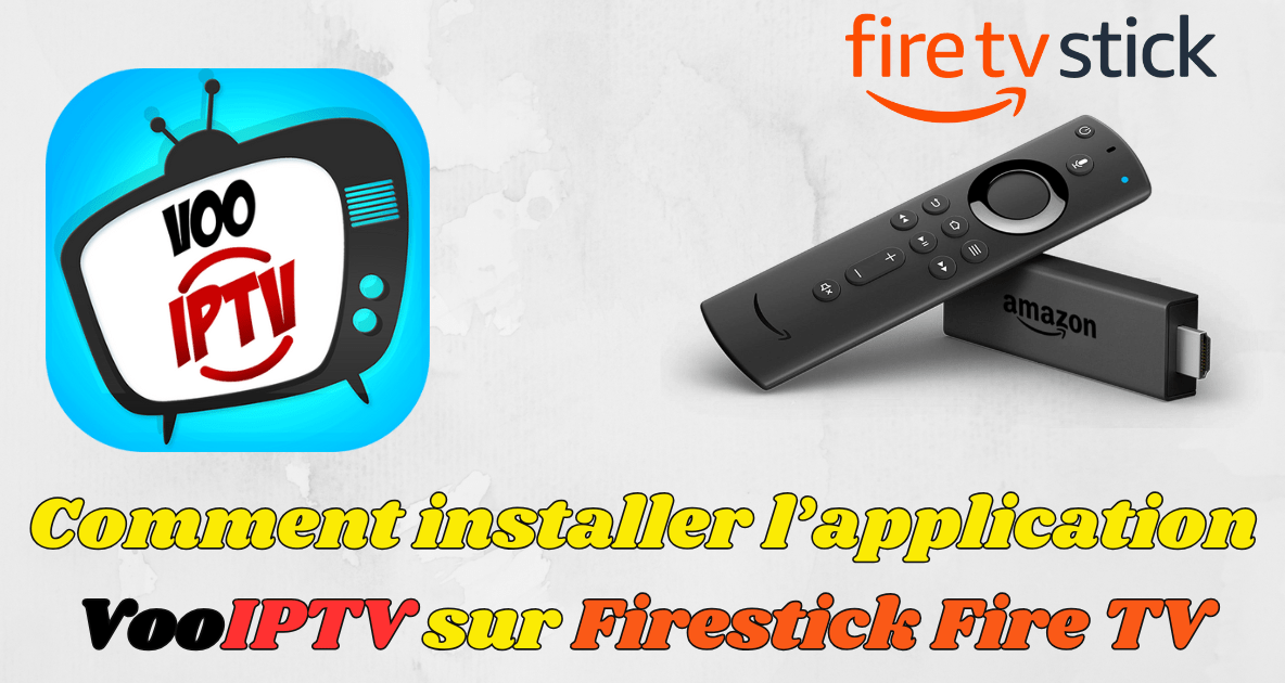 Comment installer l’application VooIPTV sur Firestick & Fire TV